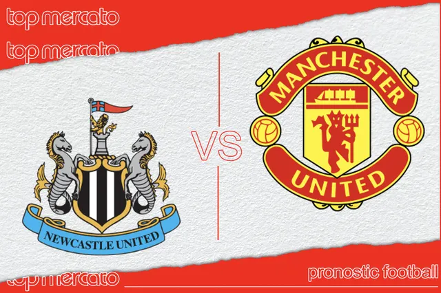 Pronostic Newcastle – Manchester United et meilleures cotes à jouer