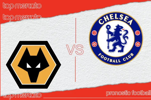 Pronostic Wolverhampton – Chelsea et meilleures cotes à jouer
