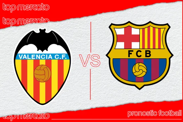 Pronostic Valence – FC Barcelone et meilleures cotes