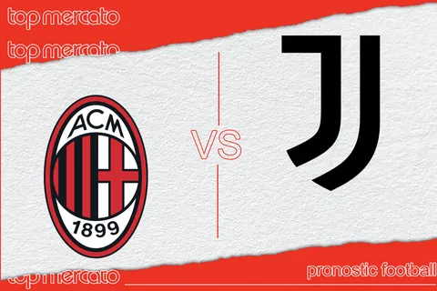 Pronostic AC Milan – Juventus (Serie A) et meilleures cotes à jouer