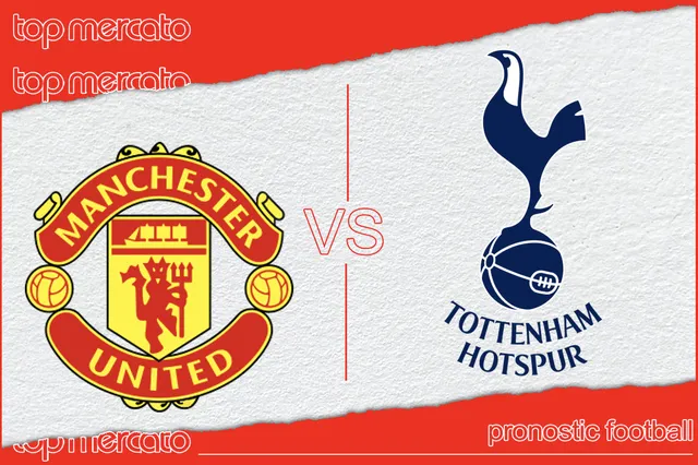 Pronostic Manchester United – Tottenham et meilleures cotes à jouer