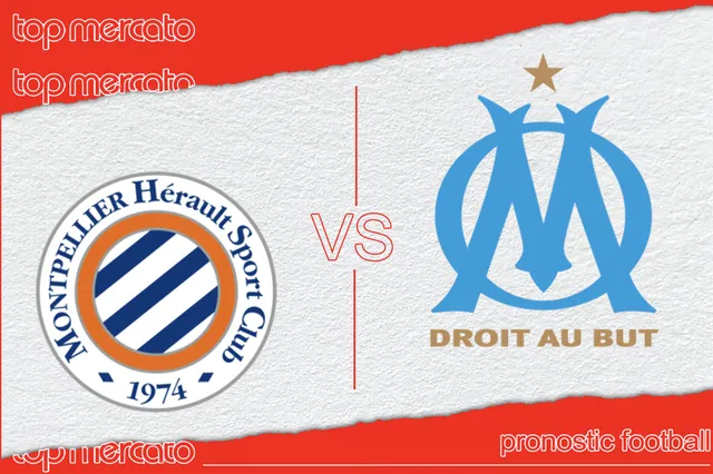 Pronostic Montpellier – OM et meilleures cotes à jouer