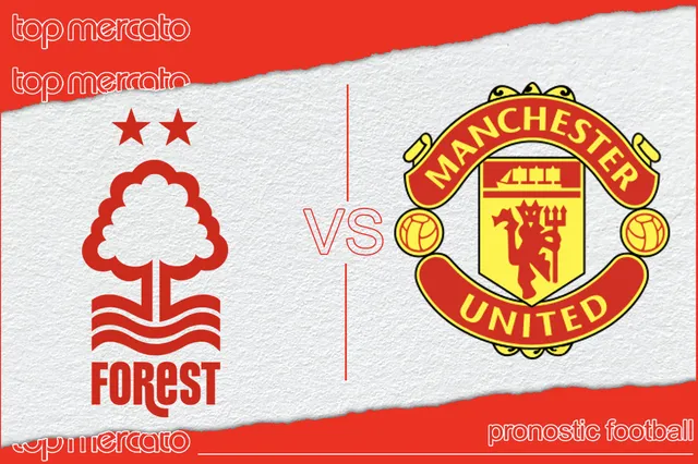Pronostic Nottingham Forest – Manchester United et meilleures cotes à jouer