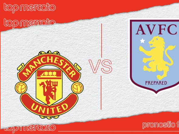 Pronostic Manchester United – Aston Villa et meilleures cotes à jouer