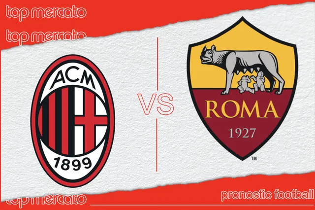 Pronostic AC Milan – AS Rome et meilleures cotes à jouer