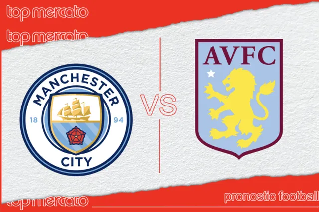 Pronostic Manchester City – Aston Villa et meilleures cotes