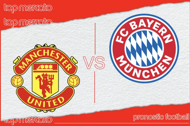 Pronostic Manchester United – Bayern Munich et meilleures cotes à jouer