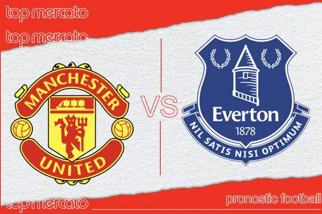 Pronostic Manchester United – Everton Gratuits et meilleures cotes à jouer