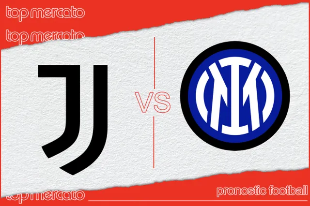 Pronostic Juventus Turin – Inter Milan et meilleures cotes – En live