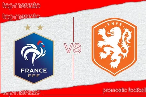 Pronostic France – Pays-Bas et meilleures cotes