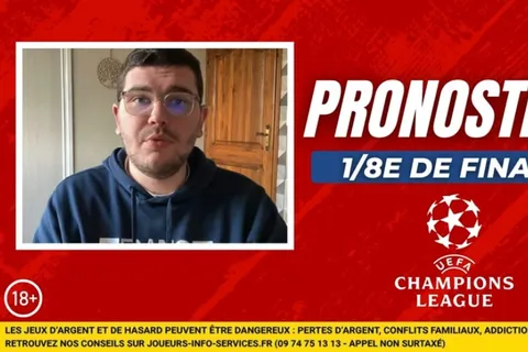 Pronostic Ligue des champions : nos conseils en vidéo sur les 8es de finale retour
