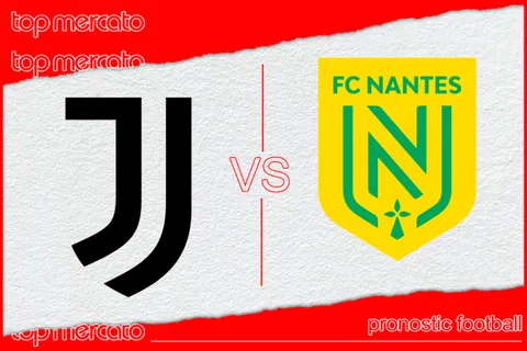 Pronostic Juventus Turin – FC Nantes et meilleures cotes à jouer