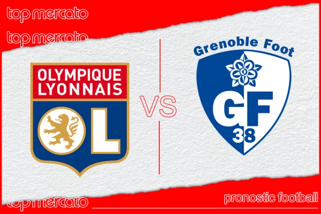 Pronostic Olympique Lyonnais – Grenoble et meilleures cotes à jouer