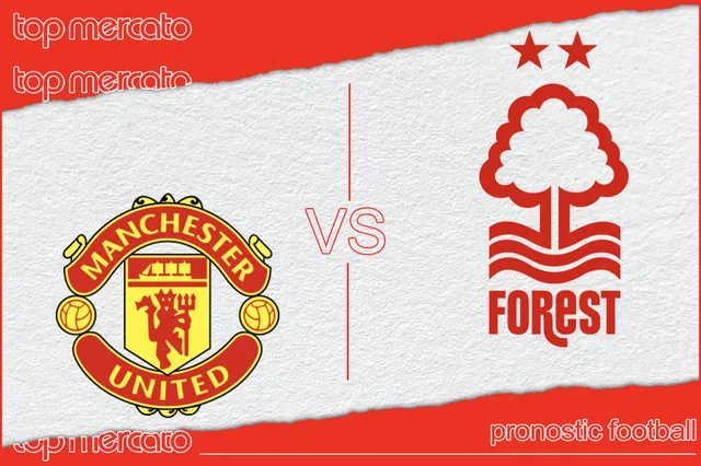 Pronostic Manchester United – Nottingham Forest (Premier League) et meilleures cotes