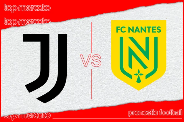 Pronostic Juventus Turin – FC Nantes et meilleures cotes à jouer