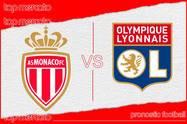 Pronostic Monaco – Lyon et meilleures cotes
