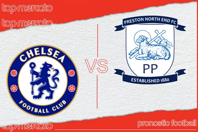 Pronostic Chelsea – Preston et meilleures cotes à jouer