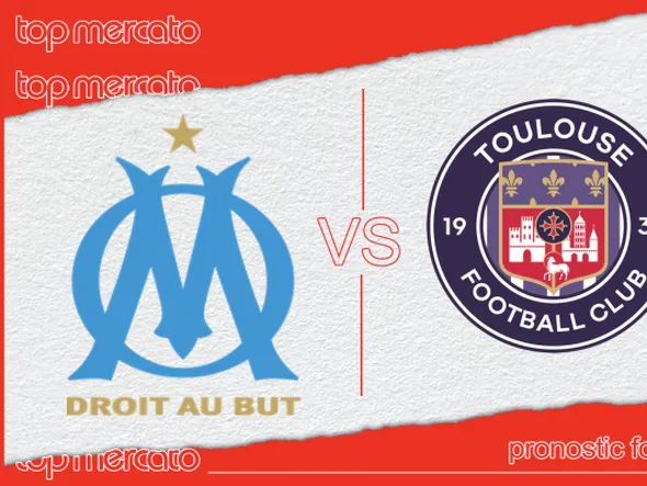 Pronostic Olympique de Marseille – Toulouse FC  et meilleures cotes