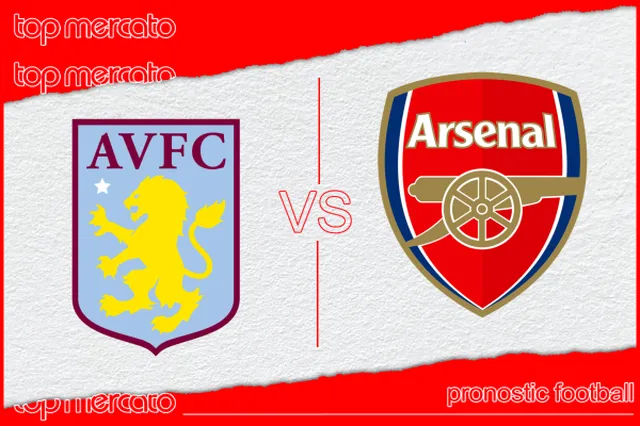Pronostic Aston Villa – Arsenal et meilleures cotes à jouer