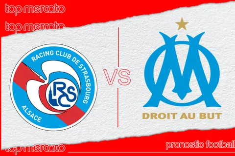 Pronostic Strasbourg – Olympique de Marseille et meilleures cotes