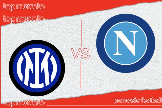 Pronostic Inter Milan – Naples et meilleures cotes à jouer