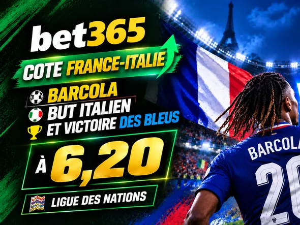 Cote France-Italie bet365 : Barcola, but italien et victoire des Bleus à 6,20 (Ligue des Nations)