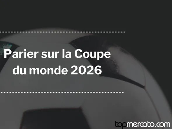 Coupe du monde 2026 : comment parier sur le Mondial de football ?