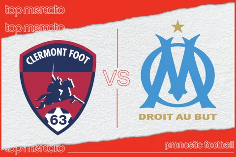 Pronostic Clermont Foot – Olympique de Marseille et meilleures cotes à jouer