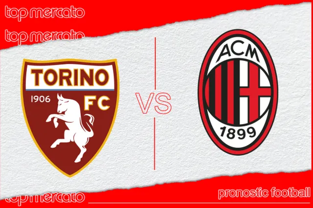 Pronostic Torino – Milan AC et meilleures cotes