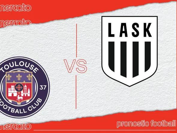 Pronostic Toulouse – LASK Linz (Ligue Europa) et meilleures cotes à jouer