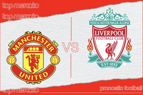 Pronostic Manchester United – Liverpool et meilleures cotes à jouer