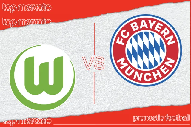 Pronostic Wolfsburg – Bayern Munich et meilleures cotes à jouer