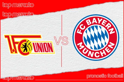 Pronostic Union Berlin – Bayern Munich et meilleures cotes