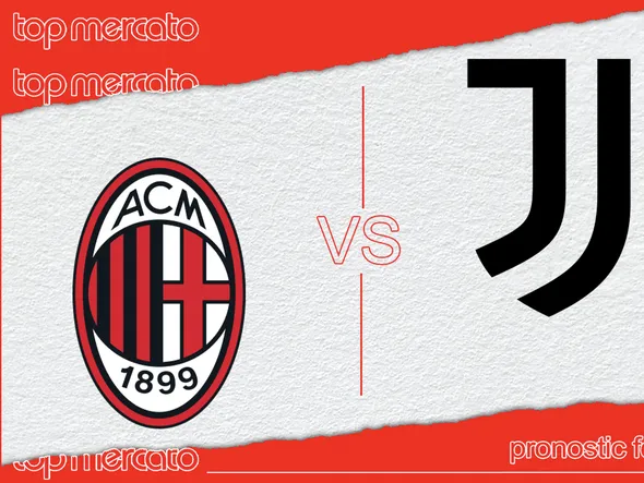 Pronostic AC Milan – Juventus (Serie A) et meilleures cotes à jouer