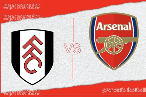Pronostic Fulham – Arsenal et meilleures cotes à jouer
