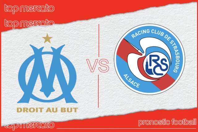 Pronostic Olympique de Marseille – Strasbourg et meilleures cotes
