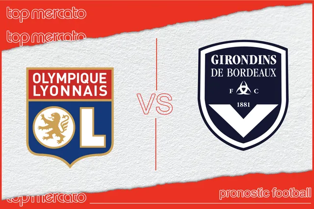 Pronostic Lyon – Bordeaux et meilleures cotes