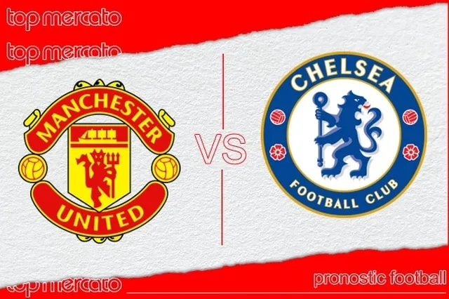 Pronostic Manchester United – Chelsea et meilleures cotes