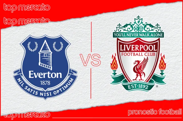 Pronostic Everton – Liverpool et meilleures cotes
