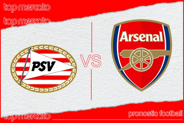 Pronostic PSV Eindhoven – Arsenal et meilleures cotes