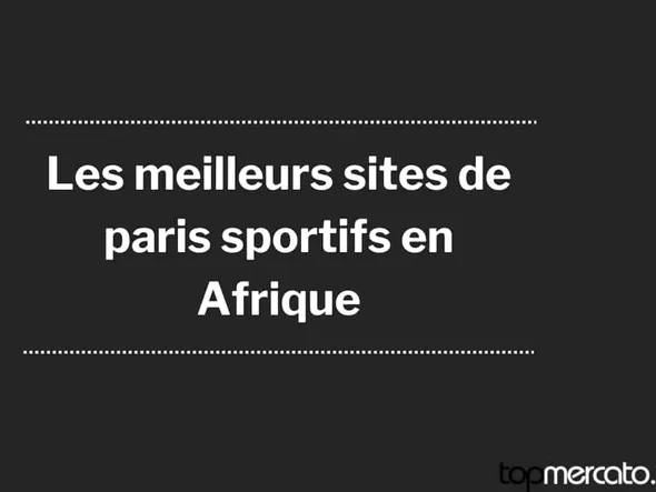 Les meilleurs sites de paris sportifs en Afrique : notre classement en Juillet 2026
