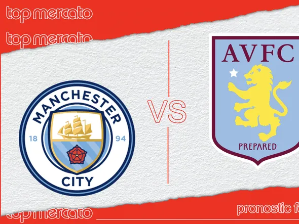 Pronostic Manchester City – Aston Villa et meilleures cotes à jouer