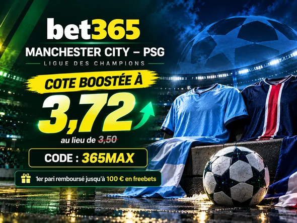 Code promo bet365 365MAX City-PSG : cote boostée à 3,72 au lieu de 3,50