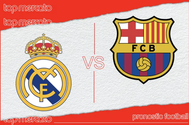Pronostic Real Madrid – FC Barcelone et meilleures cotes à jouer