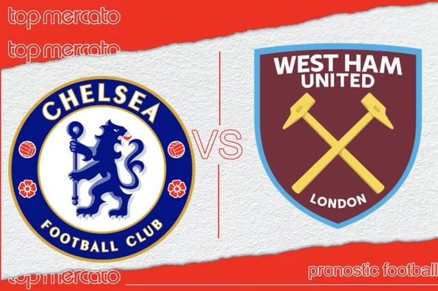 Pronostic Chelsea West Ham et meilleures cotes à jouer – Premier League (05/05/2024)