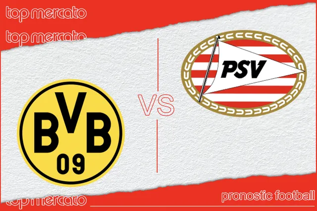 Pronostic Borussia Dortmund – PSV Eindhoven gratuit et meilleures cotes à jouer