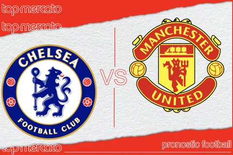 Pronostic Chelsea – Manchester United et meilleures cotes à jouer