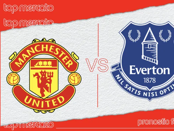 Pronostic Manchester United – Everton Gratuits et meilleures cotes à jouer