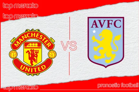 Pronostic Manchester United – Aston Villa et meilleures cotes