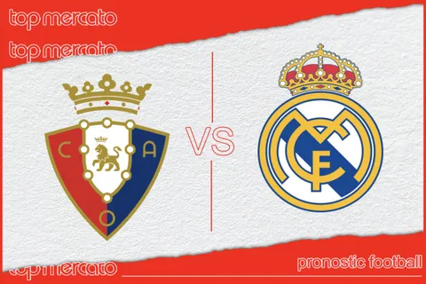 Pronostic Osasuna – Real Madrid et meilleures cotes à jouer